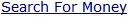 http://this1that1whatever.com/com/search.php?sa.x=17&sa.y=9&cx=partner-pub-8614690253202584%3Amit28n-b33s&cof=FORID%3A10&ie=ISO-8859-1&q=money Search Link